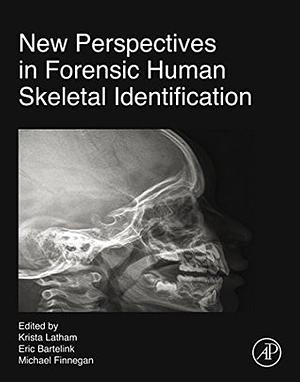 New Perspectives in Forensic Human Skeletal Identification by Eric J. Bartelink, Michael Finnegan, Krista E. Latham