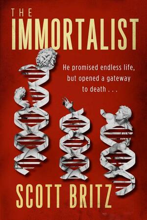 The Immortalist: A Sci-Fi Thriller by Scott Britz