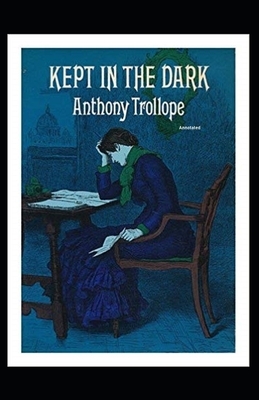 Kept in the Dark Annotated by Anthony Trollope