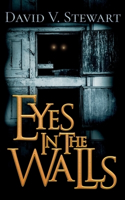 Eyes in the Walls by David V. Stewart