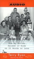 The Prize Winner of Defiance, Ohio: How My Mother Raised 10 Kids on 25 Words or Less by Terry Ryan