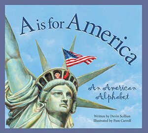A Is for America: An American Alphabet by Devin Scillian, Pam Carroll