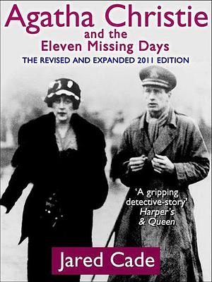 Agatha Christie and the Eleven Missing Days by Jared Cade