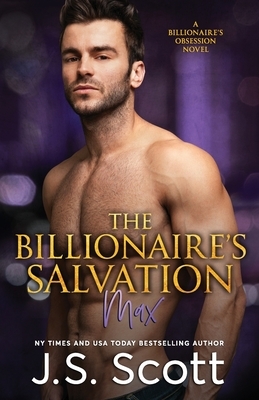 The Billionaire's Salvation: : (The Billionaire's Obsession Max) by J. S. Scott