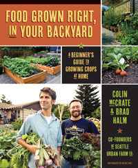 Food Grown Right, In Your Backyard: A Beginner's Guide to Growing Crops at Home by Colin McCrate, Brad Halm