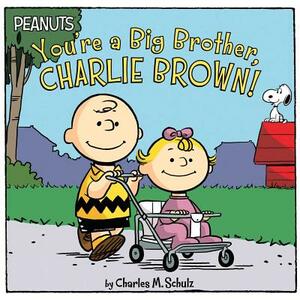 You're a Big Brother, Charlie Brown! by Charles M. Schulz