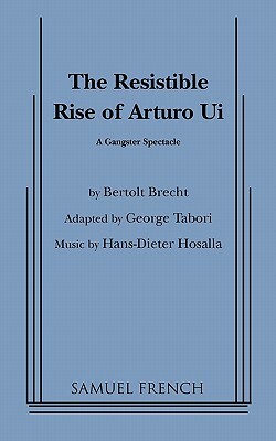 Resistible Rise of Arturo Ui, the (Tabori, Trans.) by Bertolt Brecht, George Tabori