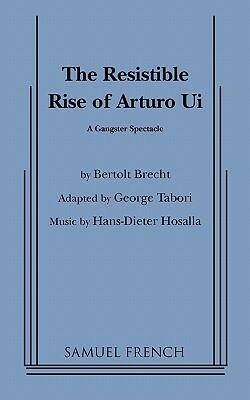 Resistible Rise of Arturo Ui, the (Tabori, Trans.) by George Tabori, Bertolt Brecht