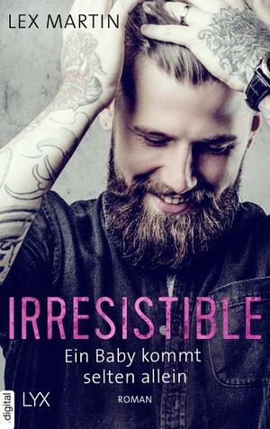 Irresistible - Ein Baby kommt selten allein by Lex Martin