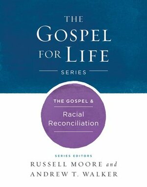 The Gospel & Racial Reconciliation by Russell D. Moore, Andrew T. Walker