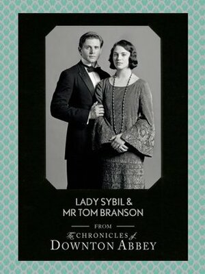 Lady Sybil and Mr Tom Branson by Jessica Fellowes, Matthew Sturgis