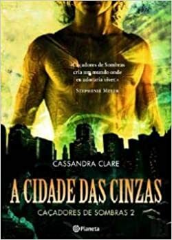 A Cidade das Cinzas by Cassandra Clare