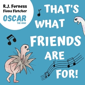 That's What Friends Are For! (Oscar The Orgo) by R. J. Furness
