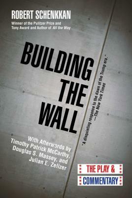 Building the Wall: The Play and Commentary by Robert Schenkkan