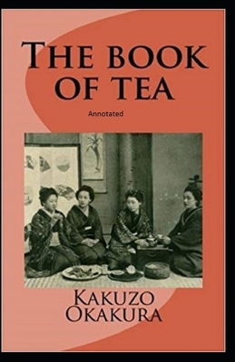 The Book of Tea annotated by Kakuzo Okakura