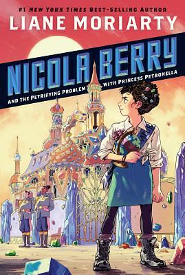 Nicola Berry and the Petrifying Problem with Princess Petronella by Liane Moriarty