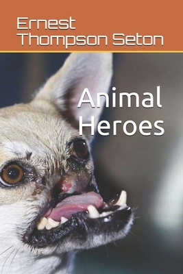 Animal Heroes by Ernest Thompson Seton