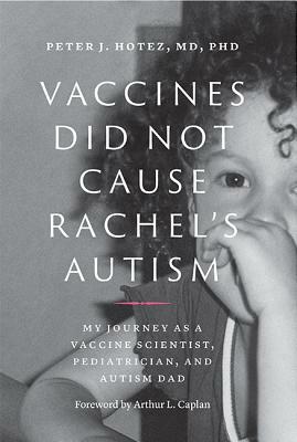 Vaccines Did Not Cause Rachel's Autism: My Journey as a Vaccine Scientist, Pediatrician, and Autism Dad by Peter J. Hotez