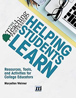 Helping Students Learn: Resources, Tools, and Activities for College Educators by Maryellen Weimer