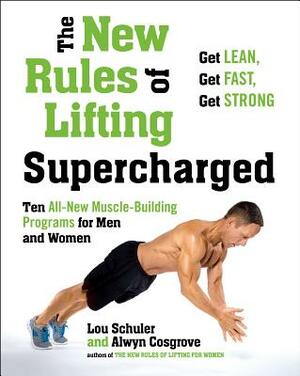 The New Rules of Lifting Supercharged: Ten All-New Programs for Men and Women by Lou Schuler, Alwyn Cosgrove