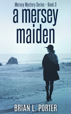 A Mersey Maiden (Mersey Murder Mysteries Book 3) by Brian L. Porter