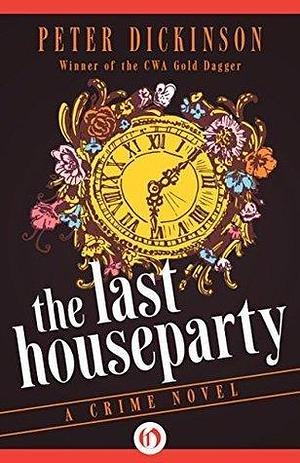 The Last Houseparty: A Crime Novel by Peter Dickinson, Peter Dickinson