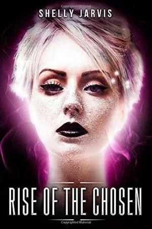 Rise of the Chosen by Shelly Jarvis