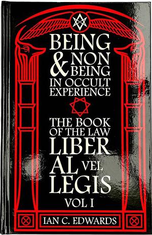 Being & Non-Being in Occult Experience: Liber AL vel Legis by Ian C. Edwards