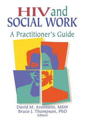 HIV and Social Work: A Practitioner's Guide by R. Dennis Shelby, Bruce J. Thompson, David M. Aronstein