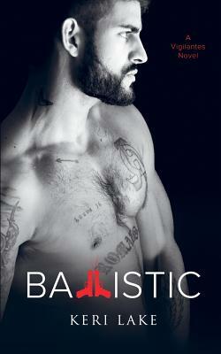 Ballistic (A Vigilantes Novel) by Keri Lake