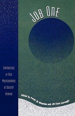 Job One: Experiences of New Professionals in Student Affairs by Peter M. Magolda, Jill Ellen Carnaghi