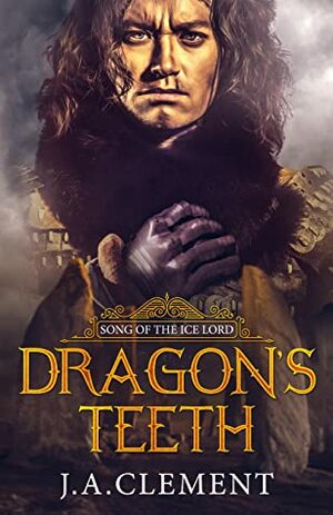 The Dragon's Teeth by J.A. Clement