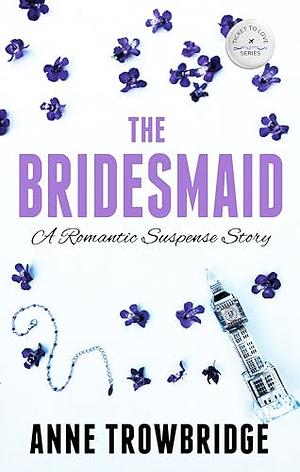 The Bridesmaid: A Romantic Suspense Story by Anne Trowbridge