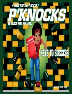 P'Knocks, A New Kid That Rocks!: Keys To Success by Nelson Paul Ragas Sr