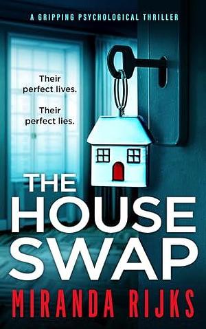 The House Swap: a gripping psychological thriller by Miranda Rijks, Miranda Rijks