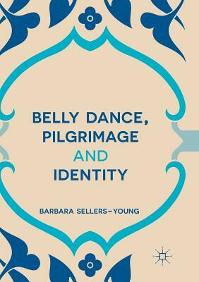 Belly Dance, Pilgrimage and Identity by Barbara Sellers-Young