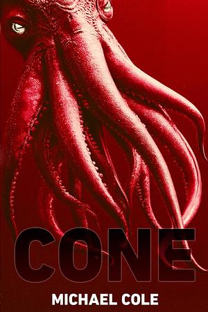 Cone: A Deep Sea Thriller by Michael R. Cole