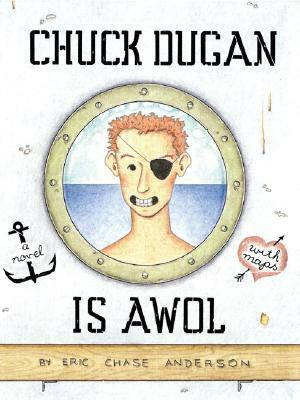 Chuck Dugan Is AWOL: A Novel - With Maps by Eric Chase Anderson
