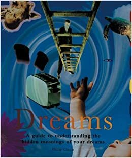 Dreams: A Guide to Understanding the Hidden Meanings of Your Dreams by Philip Clucas