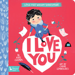 Little Poet William Shakespeare: I Love You by Carme Lemniscates, Kate Coombs