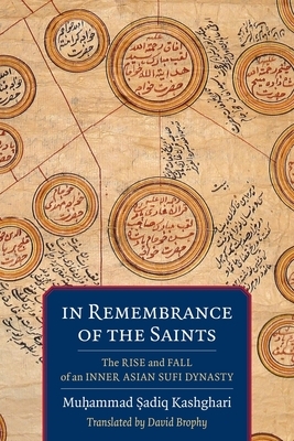 In Remembrance of the Saints: The Rise and Fall of an Inner Asian Sufi Dynasty by 
