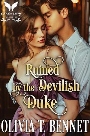 Ruined by the Devilish Duke: A Historical Regency Romance Novel by Olivia T. Bennet, Olivia T. Bennet