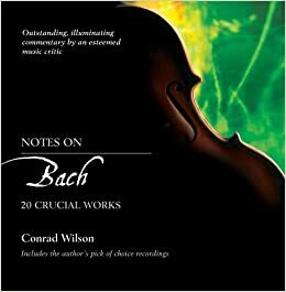 Notes on Bach: 20 Crucial Works by Conrad Wilson