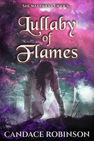 Lullaby of Flames by Candace Robinson