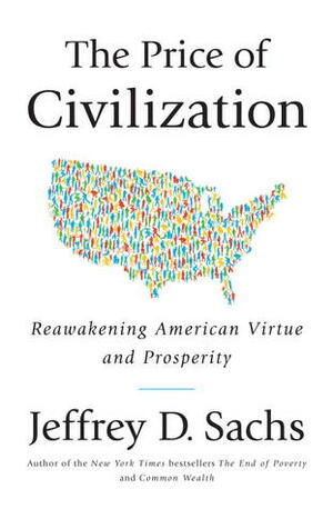 The Price of Civilization: Economics and Ethics After the Fall by Jeffrey D. Sachs