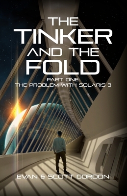 The Tinker & The Fold: Book 1 - Problem with Solaris 3 by Evan &. Scott Gordon