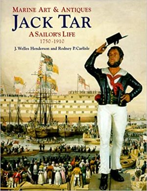 Jack Tar: A Sailor's Life: 1750-1910 by Rodney P. Carlisle, J. Welles Henderson