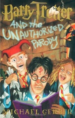 Barry Trotter and the Unauthorized Parody by Rodger Roundy, Michael Gerber