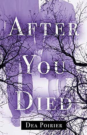 After You Died by Dea Poirier