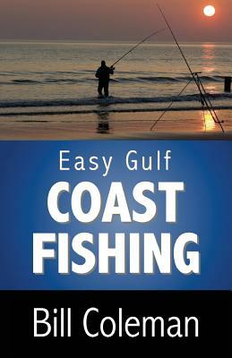 Easy Gulf Coast Fishing by Bill Coleman